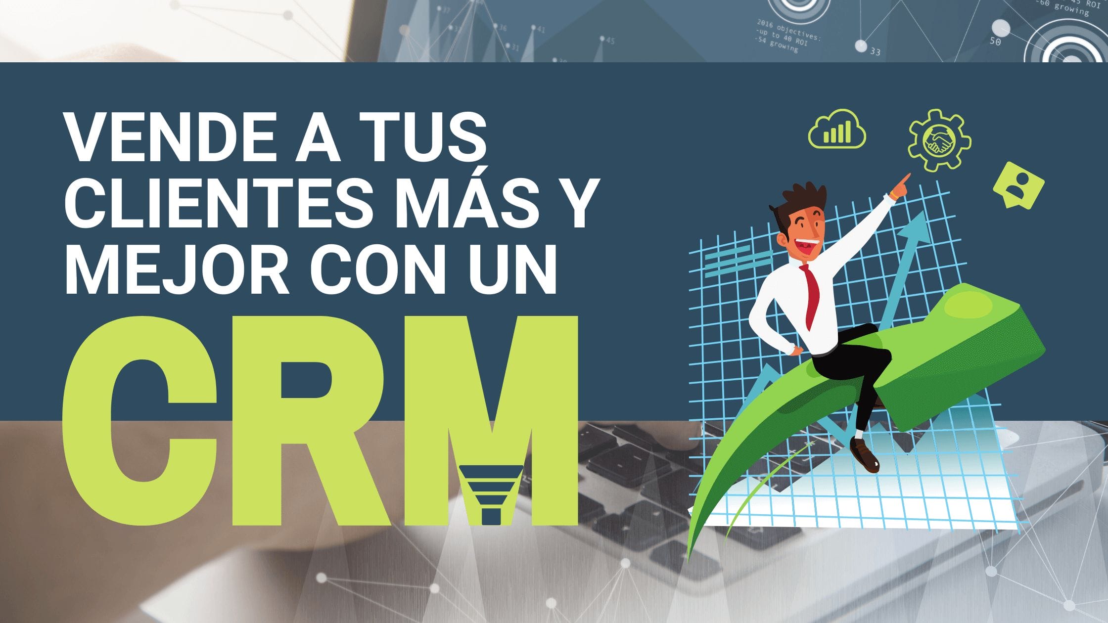 vende a tus clientes mas y mejor con un crm