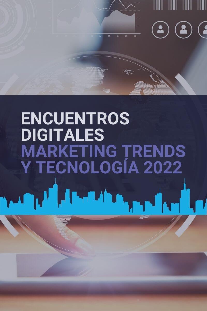 Hablemos sobre las 9 principales apuestas tecnológicas y conoce la agenda de encuentros digitales Marketing Trends y Tecnología 2022.